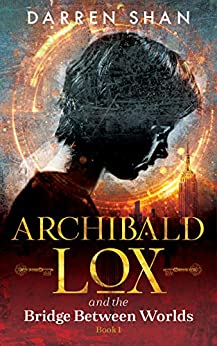 Archibald Lox and the Bridge Between Worlds by Darren Shan