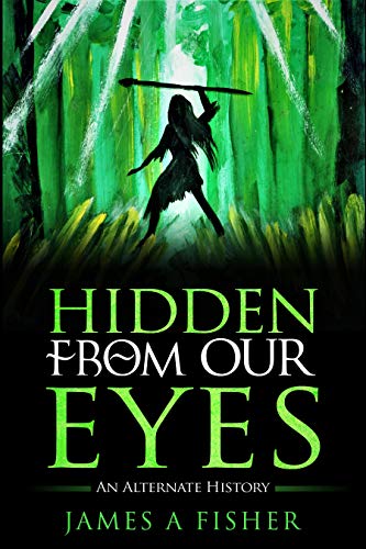 Hidden From Our Eyes by James A. Fisher
