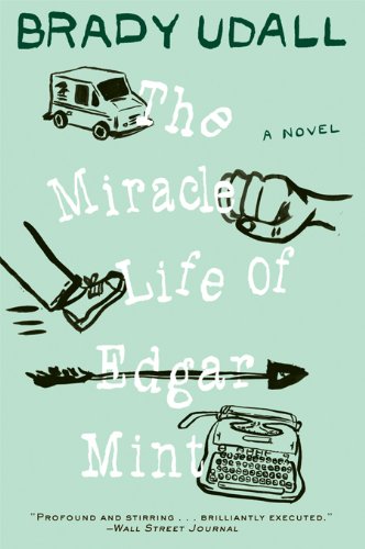 The Miracle Life of Edgar Mint By Brady Udall
