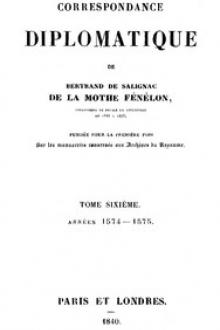 Correspondance diplomatique de Bertrand de Salignac de la Motte Fénélon, Tome Sixième by active 16th century Salignac Bertrand de seigneur de La Mothe-Fénelon