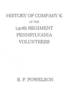 History of Company K of the 140th Regiment Pennsylvania Volunteers by Alexander Sweeney, Benjamin F. Powelson
