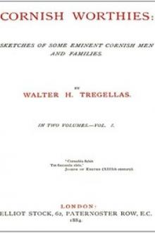 Cornish Worthies: Sketches of Some Eminent Cornish Men and Families, Volume 1 by Walter Hawken Tregellas
