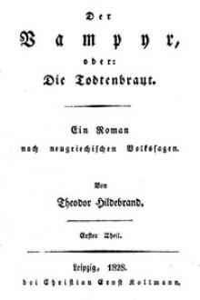 Der Vampyr, oder: Die Todtenbraut. Erster Theil. by Theodor Hildebrand