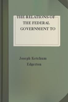 The Relations of the Federal Government to Slavery by Joseph Ketchum Edgerton