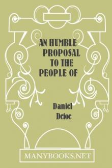 An Humble Proposal to the People of England, for the Increase of their Trade, and Encouragement of Their Manufactures by Daniel Defoe
