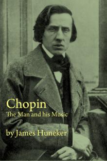 Chopin: The Man and His Music by James Huneker