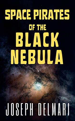 Space Pirates of the Black Nebula by Joseph Delmari
