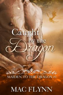 Caught By the Dragon: Maiden to the Dragon, Book 1 by Mac Flynn