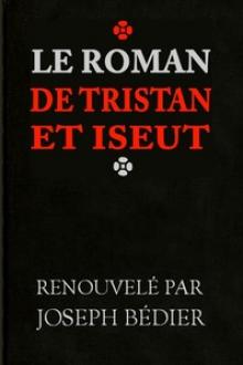 Le roman de Tristan et Iseut by Joseph Bédier