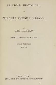 Critical, Historical, and Miscellaneous Essays; Vol. 3 by Baron Macaulay Thomas Babington Macaulay