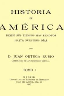 Historia de América desde sus tiempos más remotos hasta nuestros días by Juan Ortega Rubio