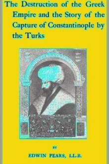 The Destruction of the Greek Empire and the Story of the Capture of Constantinople by the Turks by Edwin Pears