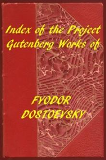 Index of the Project Gutenberg Works of Fyodor Dostoevsky by Fyodor Dostoyevsky