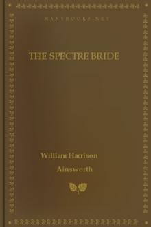The Spectre Bride by William Harrison Ainsworth