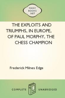 The Exploits and Triumphs, in Europe, of Paul Morphy, the Chess Champion by Frederick Milnes Edge